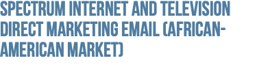 Spectrum Internet and Television Direct Marketing Email (African-American Market)