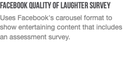 Facebook Quality of Laughter Survey Uses Facebook's carousel format to  show entertaining content that includes  an assessment survey.