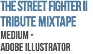 THE STREET FIGHTER II TRIBUTE MIXTAPE Medium -  Adobe Illustrator