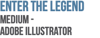 Enter the Legend Medium -  Adobe Illustrator